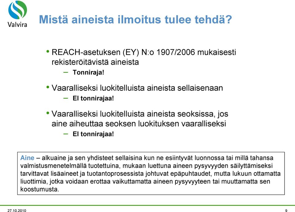 Vaaralliseksi luokitelluista aineista seoksissa, jos aine aiheuttaa seoksen luokituksen vaaralliseksi EI tonnirajaa!