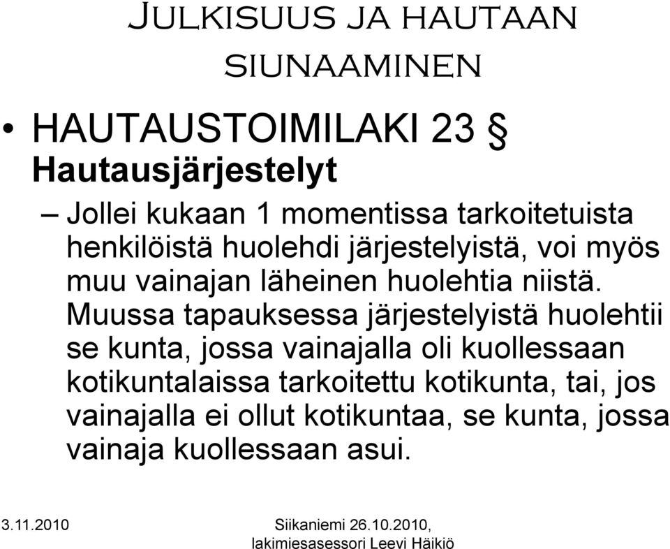 Muussa tapauksessa järjestelyistä huolehtii se kunta, jossa vainajalla oli kuollessaan