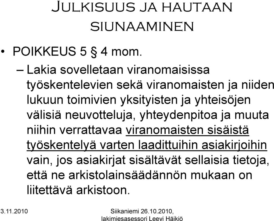 yksityisten ja yhteisöjen välisiä neuvotteluja, yhteydenpitoa ja muuta niihin verrattavaa viranomaisten