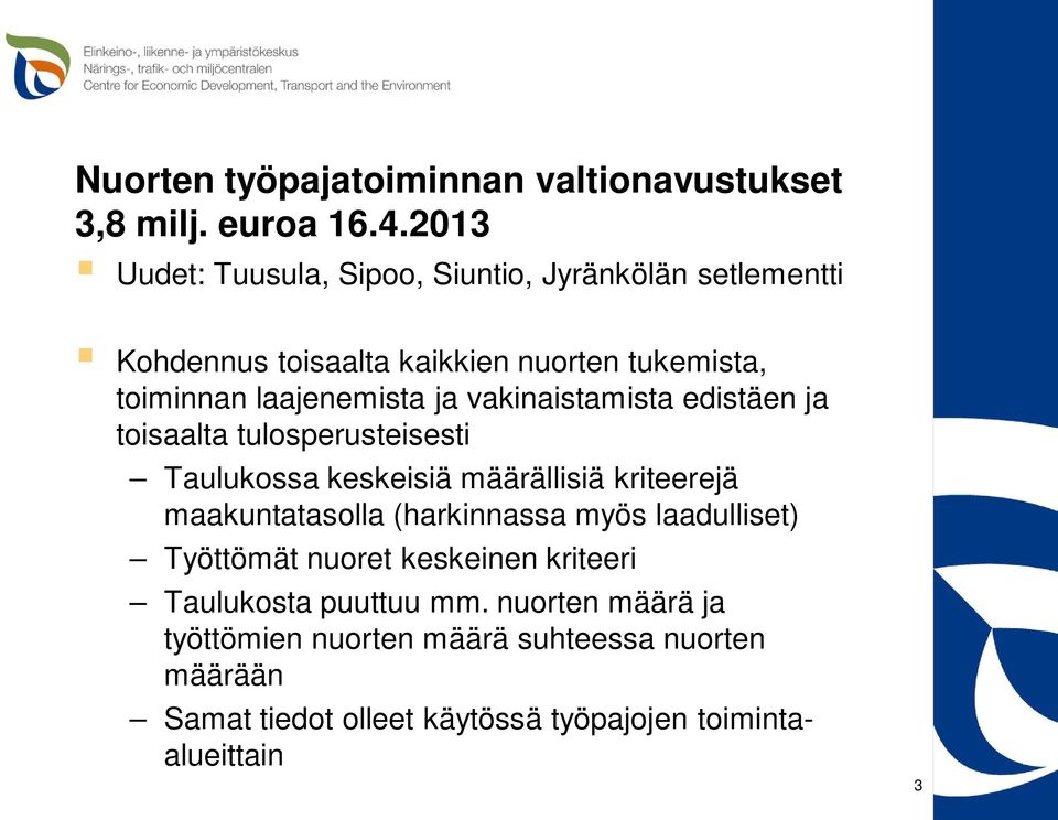 vakinaistamista edistäen ja toisaalta tulosperusteisesti Taulukossa keskeisiä määrällisiä kriteerejä maakuntatasolla (harkinnassa