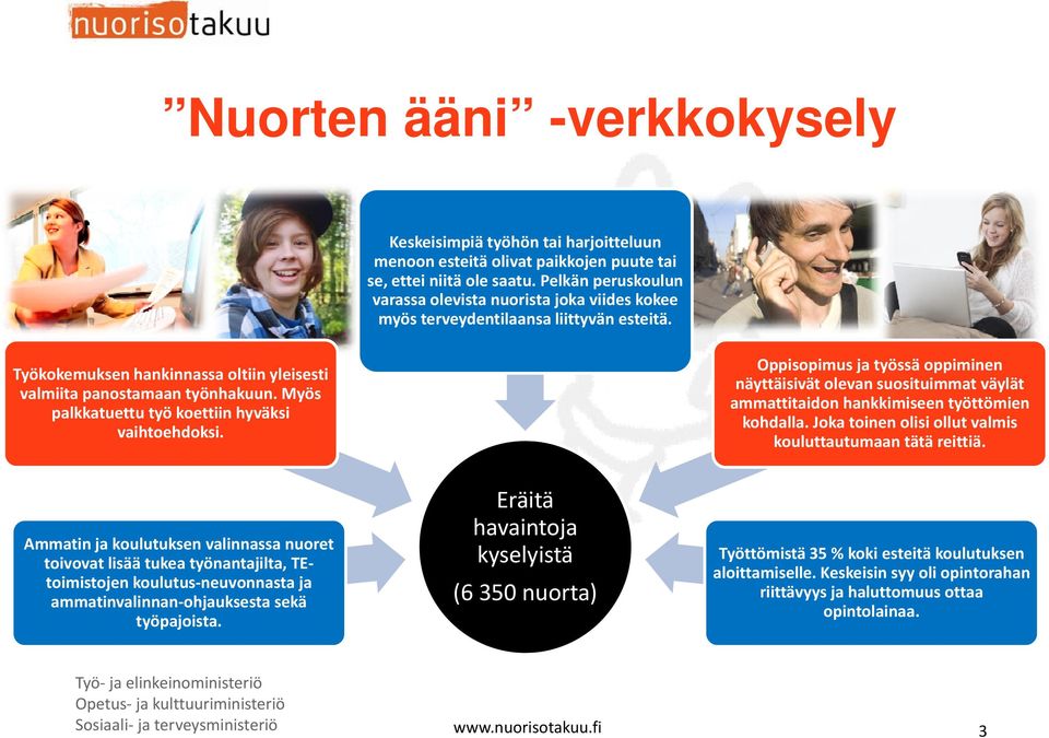 Myös palkkatuettu työ koettiin hyväksi vaihtoehdoksi. Oppisopimus ja työssä oppiminen näyttäisivät olevan suosituimmat väylät ammattitaidon hankkimiseen työttömien kohdalla.
