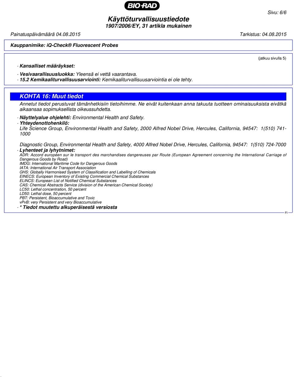 Ne eivät kuitenkaan anna takuuta tuotteen ominaisuuksista eivätkä aikaansaa sopimuksellista oikeussuhdetta. Näyttelyalue ohjelehti: Environmental Health and Safety.