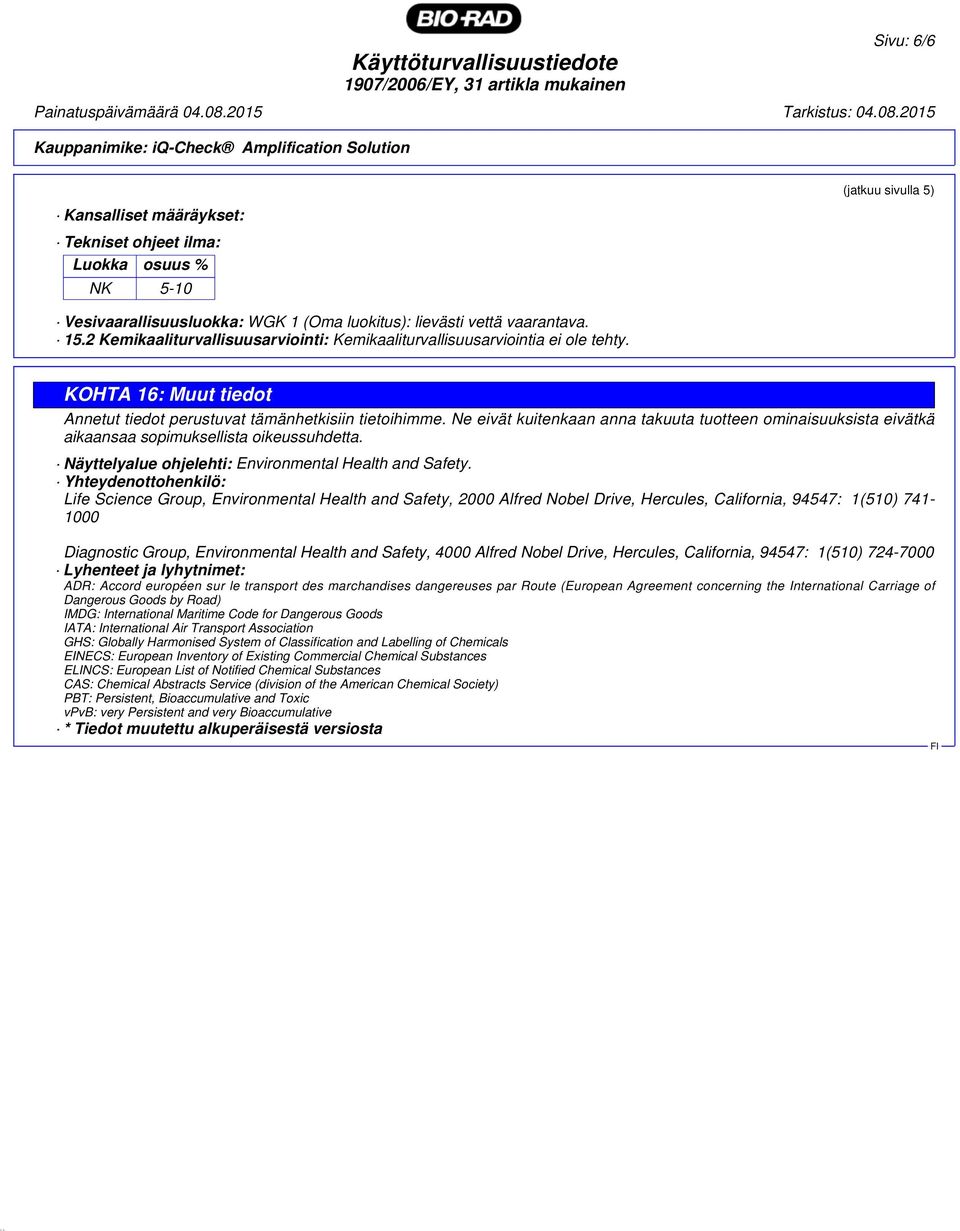 Ne eivät kuitenkaan anna takuuta tuotteen ominaisuuksista eivätkä aikaansaa sopimuksellista oikeussuhdetta. Näyttelyalue ohjelehti: Environmental Health and Safety.