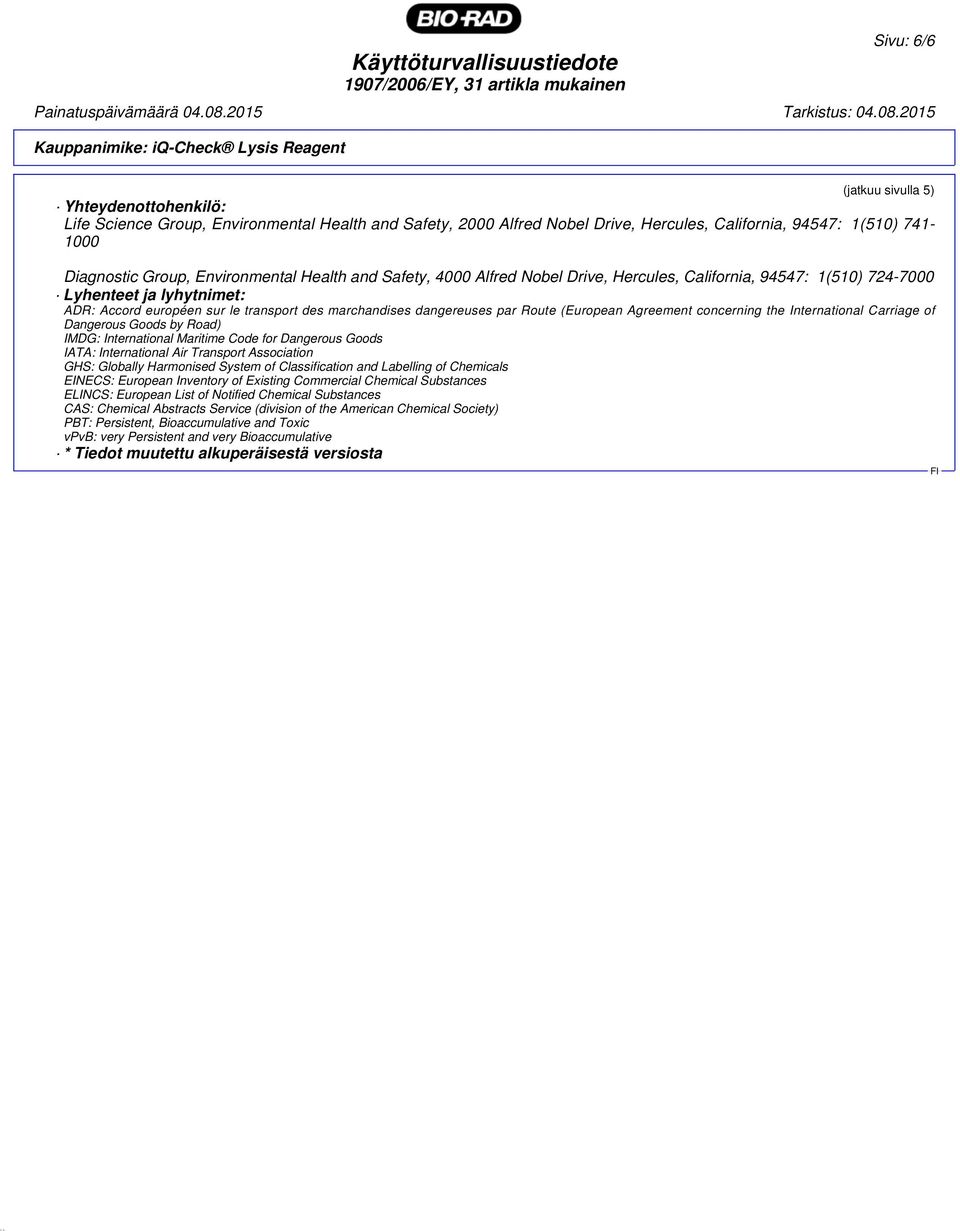 des marchandises dangereuses par Route (European Agreement concerning the International Carriage of Dangerous Goods by Road) IMDG: International Maritime Code for Dangerous Goods IATA: International