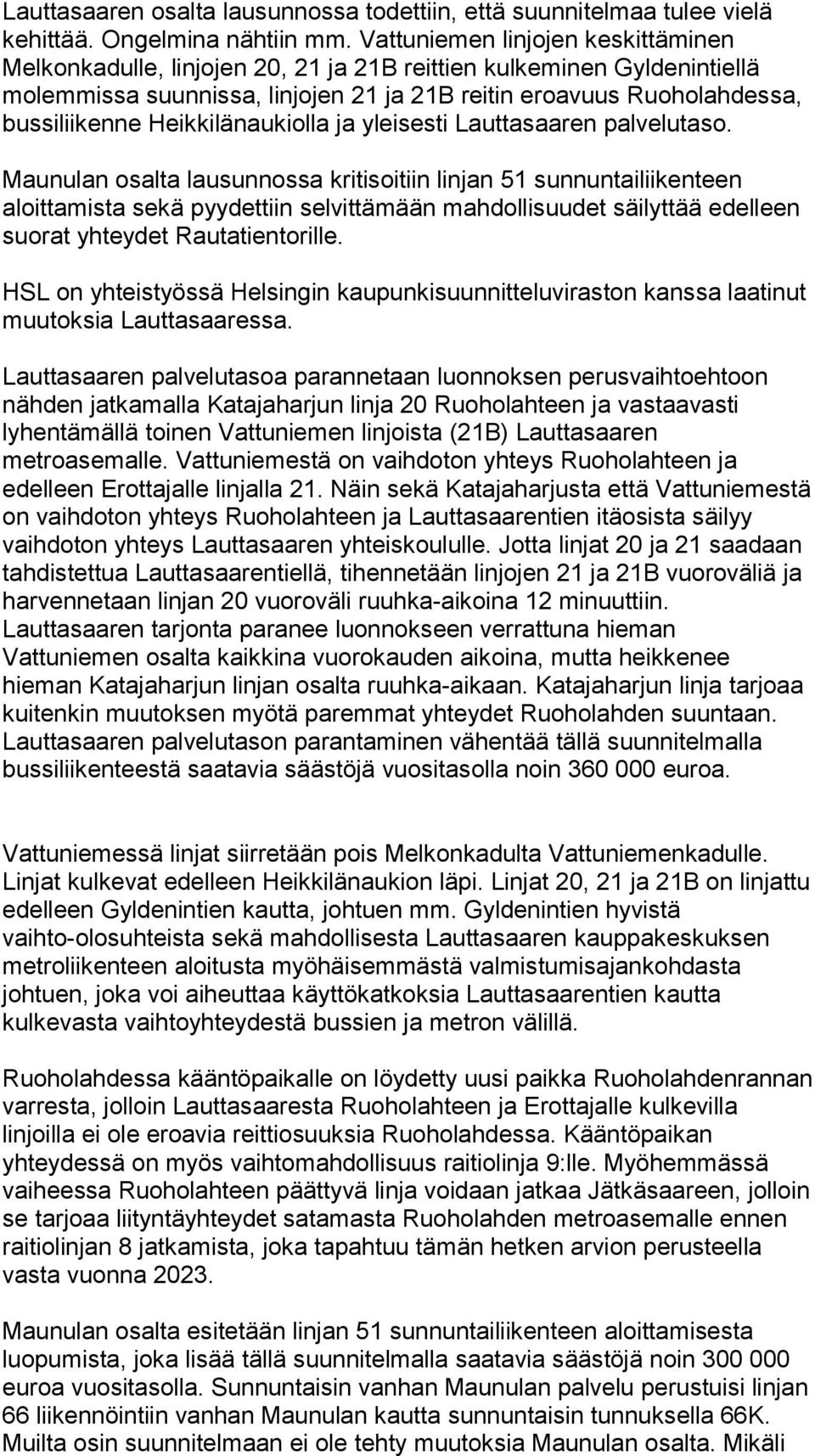 Heikkilänaukiolla ja yleisesti Lauttasaaren palvelutaso.