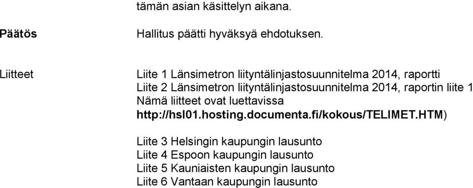 liityntälinjastosuunnitelma 2014, raportin liite 1 Nämä liitteet ovat luettavissa http://hsl01.hosting.