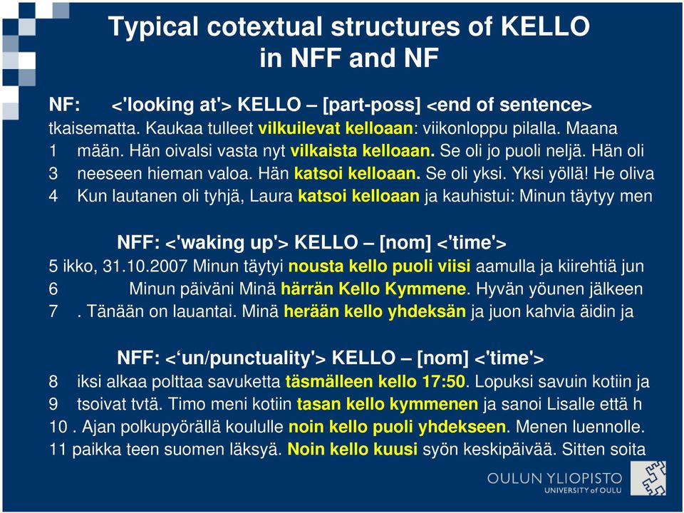 He oliva 4 Kun lautanen oli tyhjä, Laura katsoi kelloaan ja kauhistui: Minun täytyy men NFF: <'waking up'> KELLO [nom] <'time'> 5 ikko, 31.10.