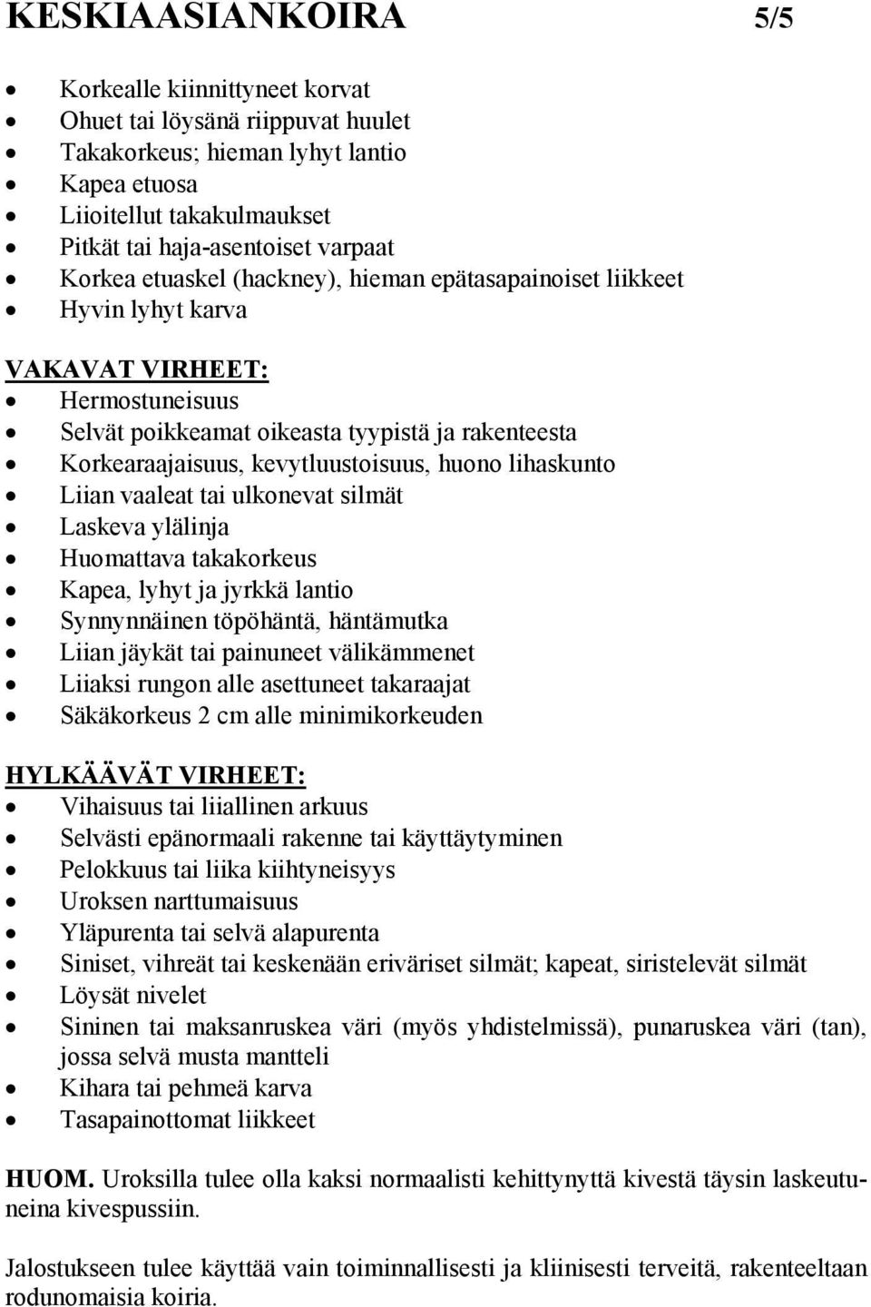 huono lihaskunto Liian vaaleat tai ulkonevat silmät Laskeva ylälinja Huomattava takakorkeus Kapea, lyhyt ja jyrkkä lantio Synnynnäinen töpöhäntä, häntämutka Liian jäykät tai painuneet välikämmenet