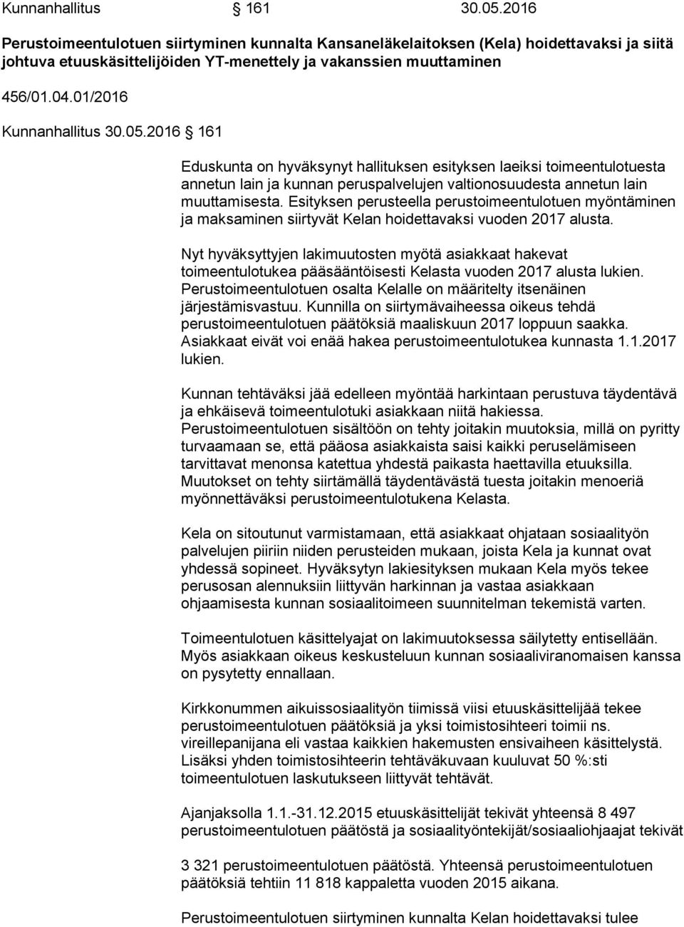 Esityksen perusteella perustoimeentulotuen myöntäminen ja maksaminen siirtyvät Kelan hoidettavaksi vuoden 2017 alusta.