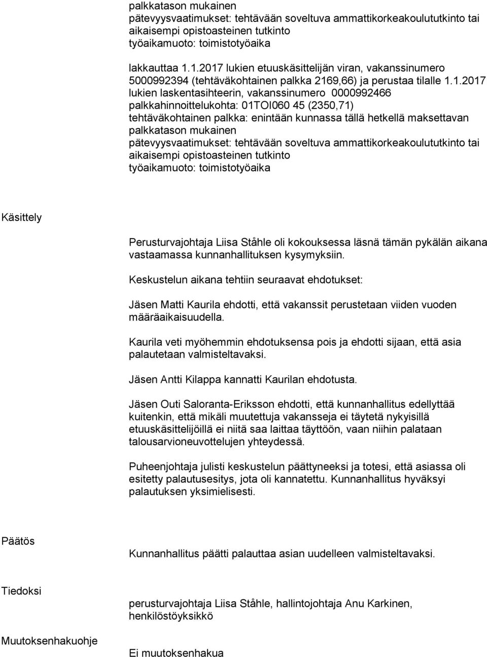 1.2017 lukien laskentasihteerin, vakanssinumero 0000992466 palkkahinnoittelukohta: 01TOI060 45 (2350,71) Käsittely Perusturvajohtaja Liisa Ståhle oli kokouksessa läsnä tämän pykälän aikana