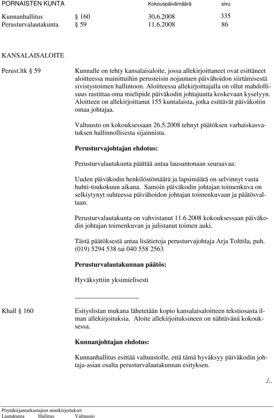 Aloitteessa allekirjoittajalla on ollut mahdollisuus rastittaa oma mielipide päiväkodin johtajuutta koskevaan kyselyyn.