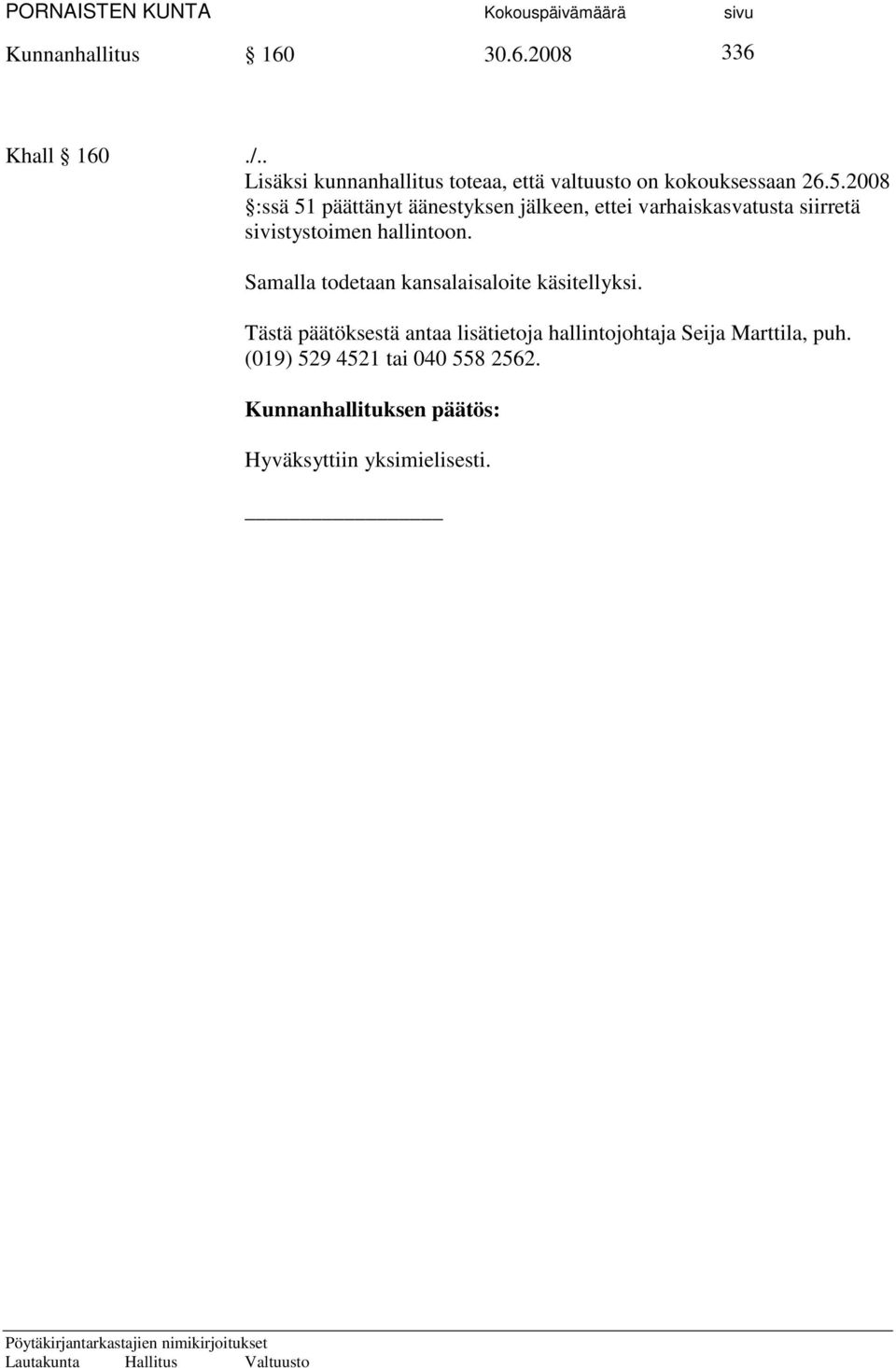 2008 :ssä 51 päättänyt äänestyksen jälkeen, ettei varhaiskasvatusta siirretä sivistystoimen hallintoon.