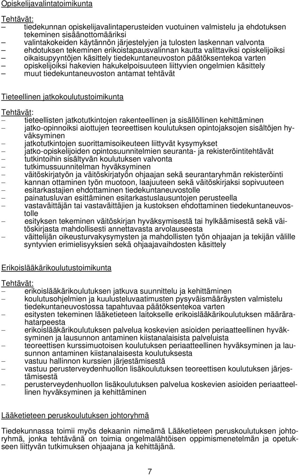 hakukelpoisuuteen liittyvien ongelmien käsittely muut tiedekuntaneuvoston antamat tehtävät Tieteellinen jatkokoulutustoimikunta Tehtävät: tieteellisten jatkotutkintojen rakenteellinen ja