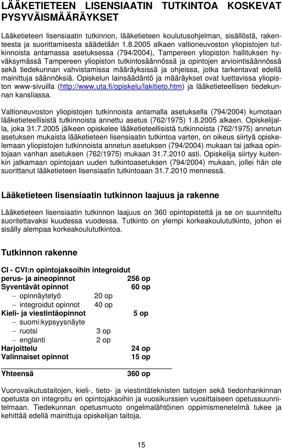 arviointisäännössä sekä tiedekunnan vahvistamissa määräyksissä ja ohjeissa, jotka tarkentavat edellä mainittuja säännöksiä.