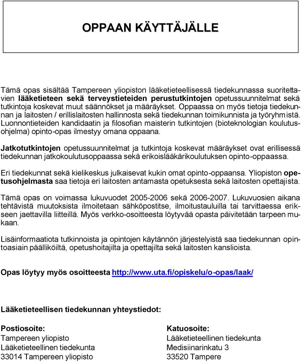 Luonnontieteiden kandidaatin ja filosofian maisterin tutkintojen (bioteknologian koulutusohjelma) opinto-opas ilmestyy omana oppaana.