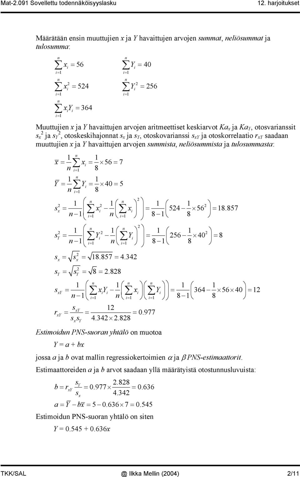 Y, otokekhajoat ja Y, otokovara Y ja otokorrelaato r Y aadaa muuttuje ja Y havattuje arvoje ummta, elöummta ja tuloummata: = = 56 = 7 8 = Y = Y = 40 = 5 8 = = = 54 56 = 8.