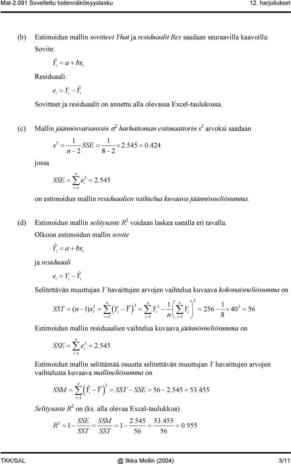 (c) Mall jääövara σ harhattoma etmaattor arvok aadaa = SSE.545 0.44 = 8 = joa SSE = e =.545 = o etmodu mall reduaale vahtelua kuvaava jääöelöumma.