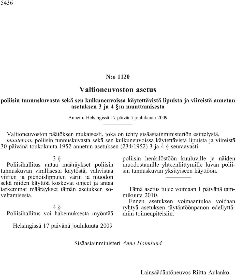 käytöstä, vahvistaa viirien ja pienoislippujen värin ja muodon sekä niiden käyttöä koskevat ohjeet ja antaa tarkemmat määräykset tämän asetuksen soveltamisesta.