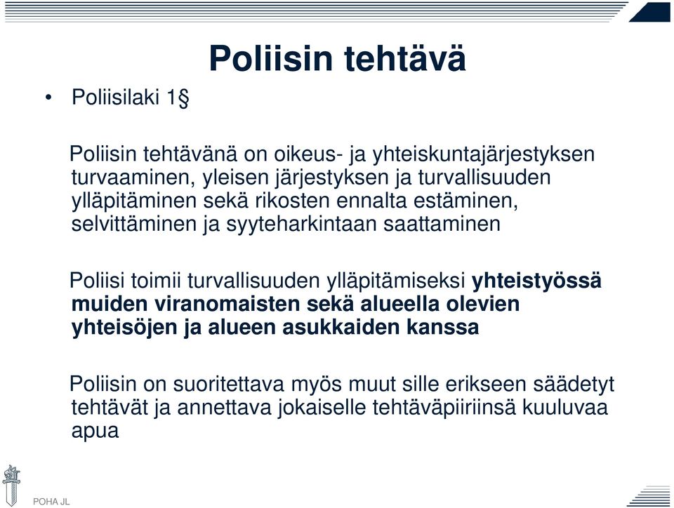 toimii turvallisuuden ylläpitämiseksi yhteistyössä muiden viranomaisten sekä alueella olevien yhteisöjen ja alueen