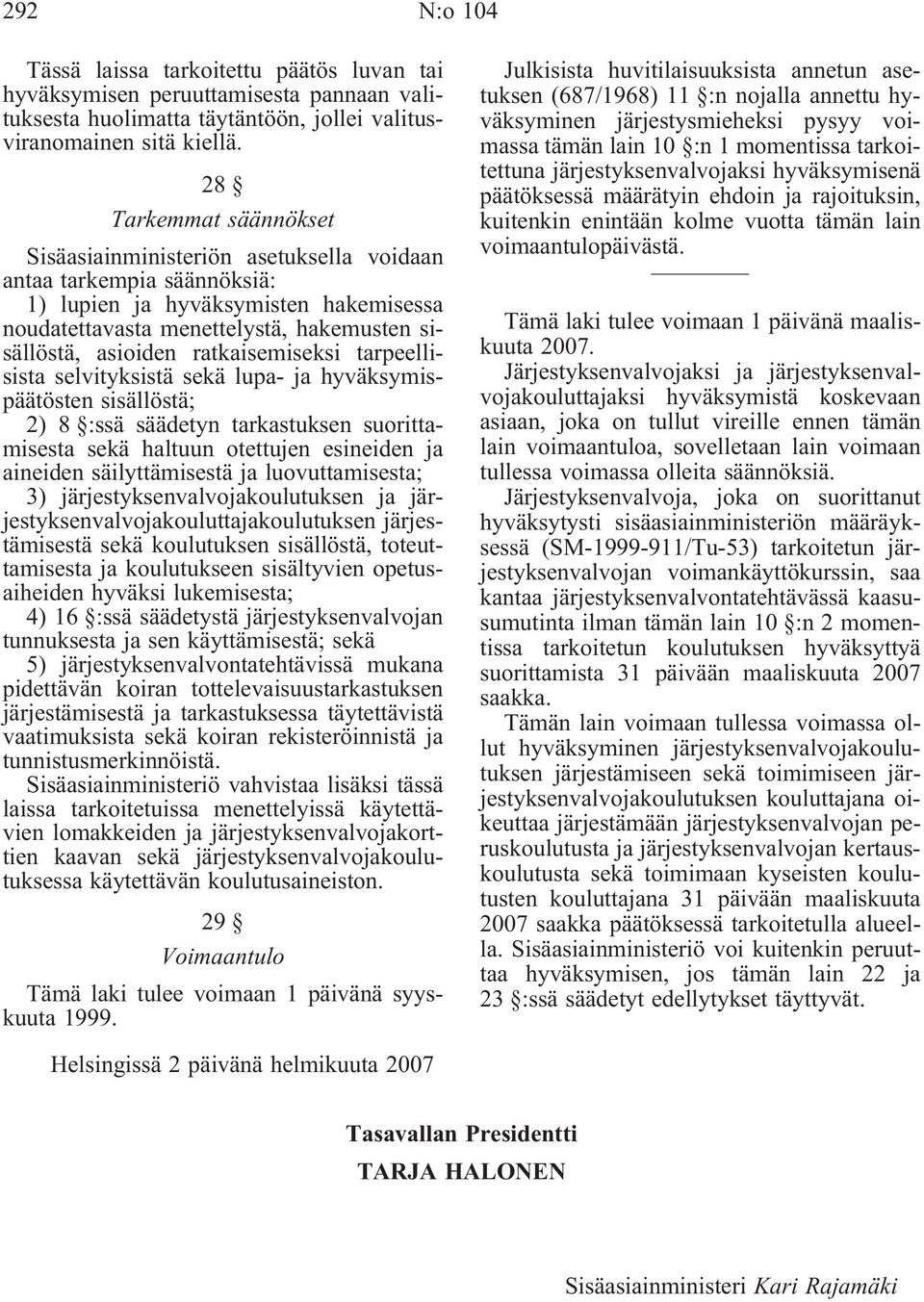 ratkaisemiseksi tarpeellisista selvityksistä sekä lupa- ja hyväksymispäätösten sisällöstä; 2) 8 :ssä säädetyn tarkastuksen suorittamisesta sekä haltuun otettujen esineiden ja aineiden säilyttämisestä