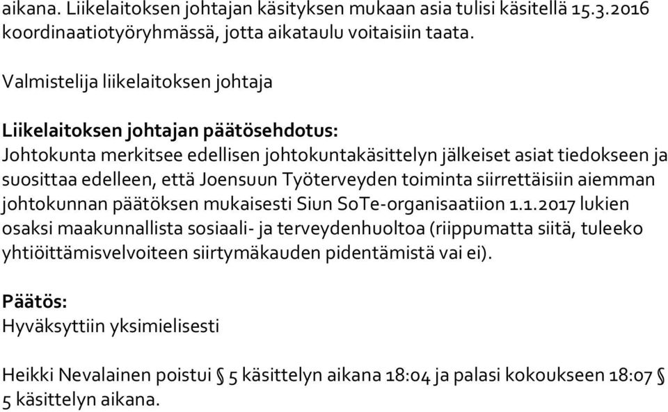 että Joensuun Työterveyden toiminta siirrettäisiin aiemman johtokunnan päätöksen mukaisesti Siun SoTe-organisaatiion 1.