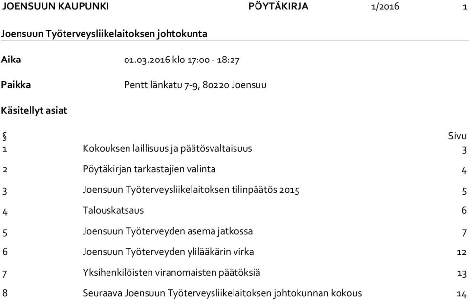 laillisuus ja päätösvaltaisuus 3 2 Pöytäkirjan tarkastajien valinta 4 3 tilinpäätös 2015 5 4