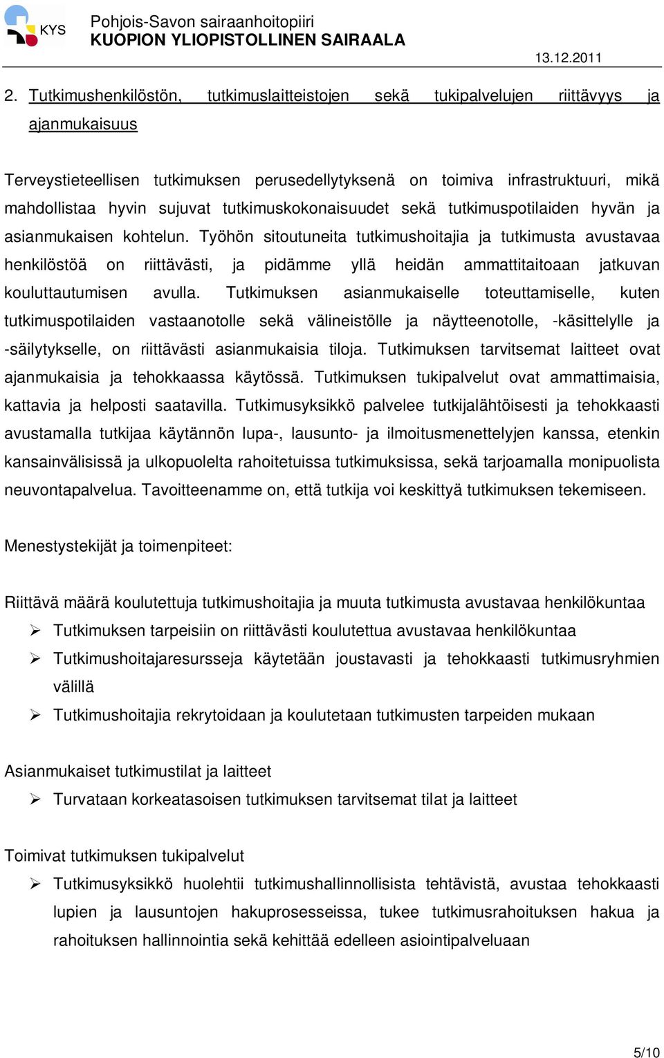 Työhön sitoutuneita tutkimushoitajia ja tutkimusta avustavaa henkilöstöä on riittävästi, ja pidämme yllä heidän ammattitaitoaan jatkuvan kouluttautumisen avulla.