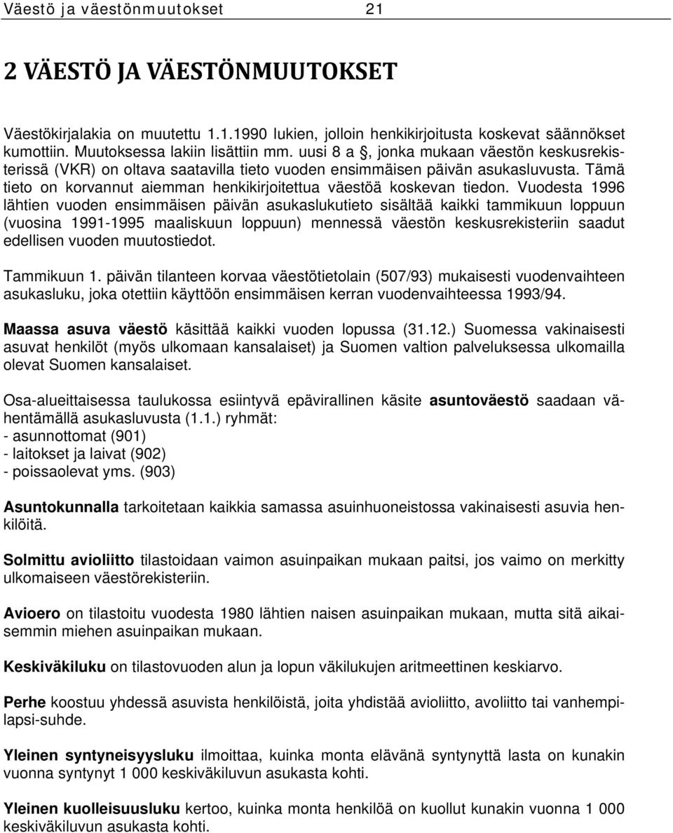 Vuodesta 1996 lähtien vuoden ensimmäisen päivän asukaslukutieto sisältää kaikki tammikuun loppuun (vuosina 1991-1995 maaliskuun loppuun) mennessä väestön keskusrekisteriin saadut edellisen vuoden