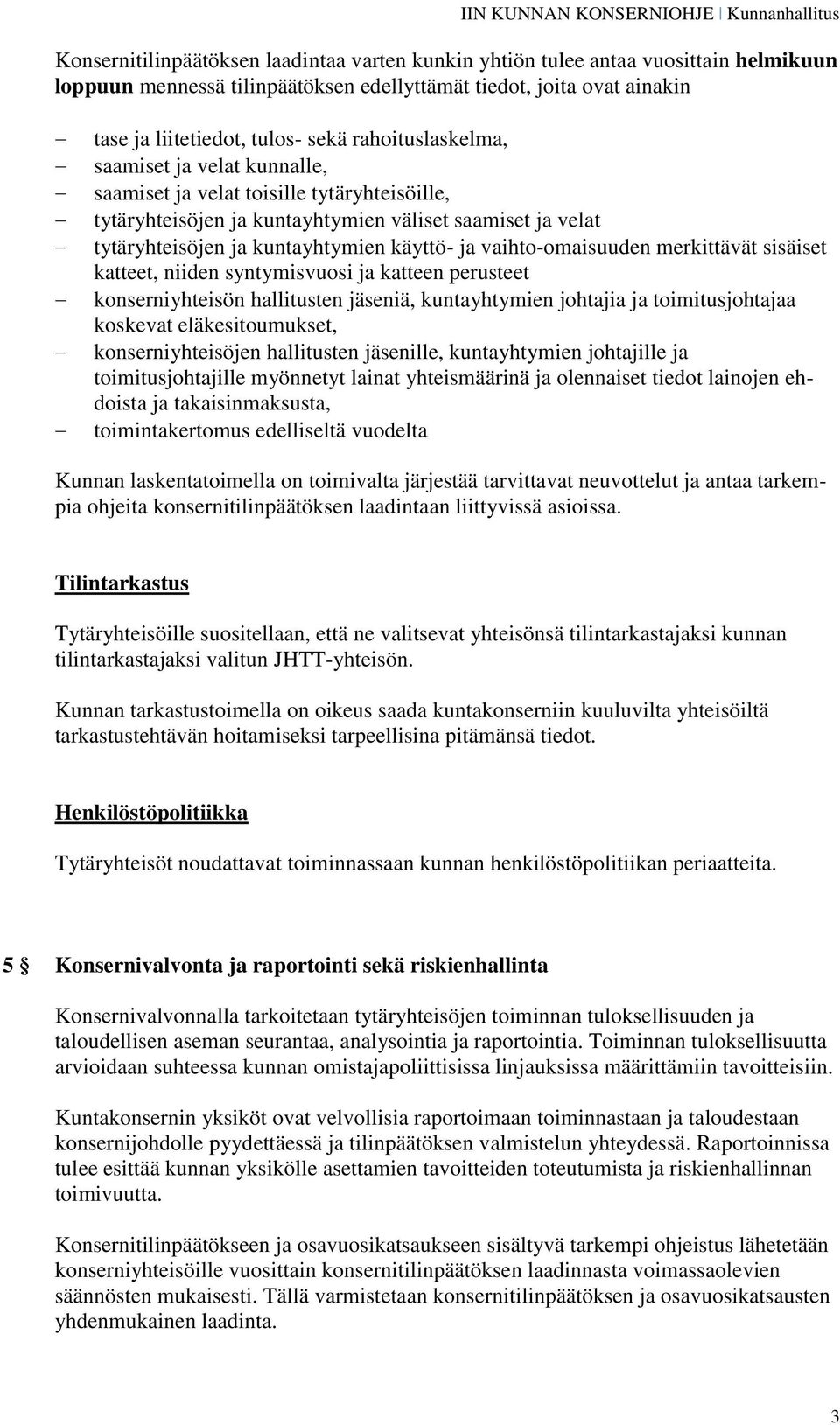 vaihto-omaisuuden merkittävät sisäiset katteet, niiden syntymisvuosi ja katteen perusteet konserniyhteisön hallitusten jäseniä, kuntayhtymien johtajia ja toimitusjohtajaa koskevat eläkesitoumukset,