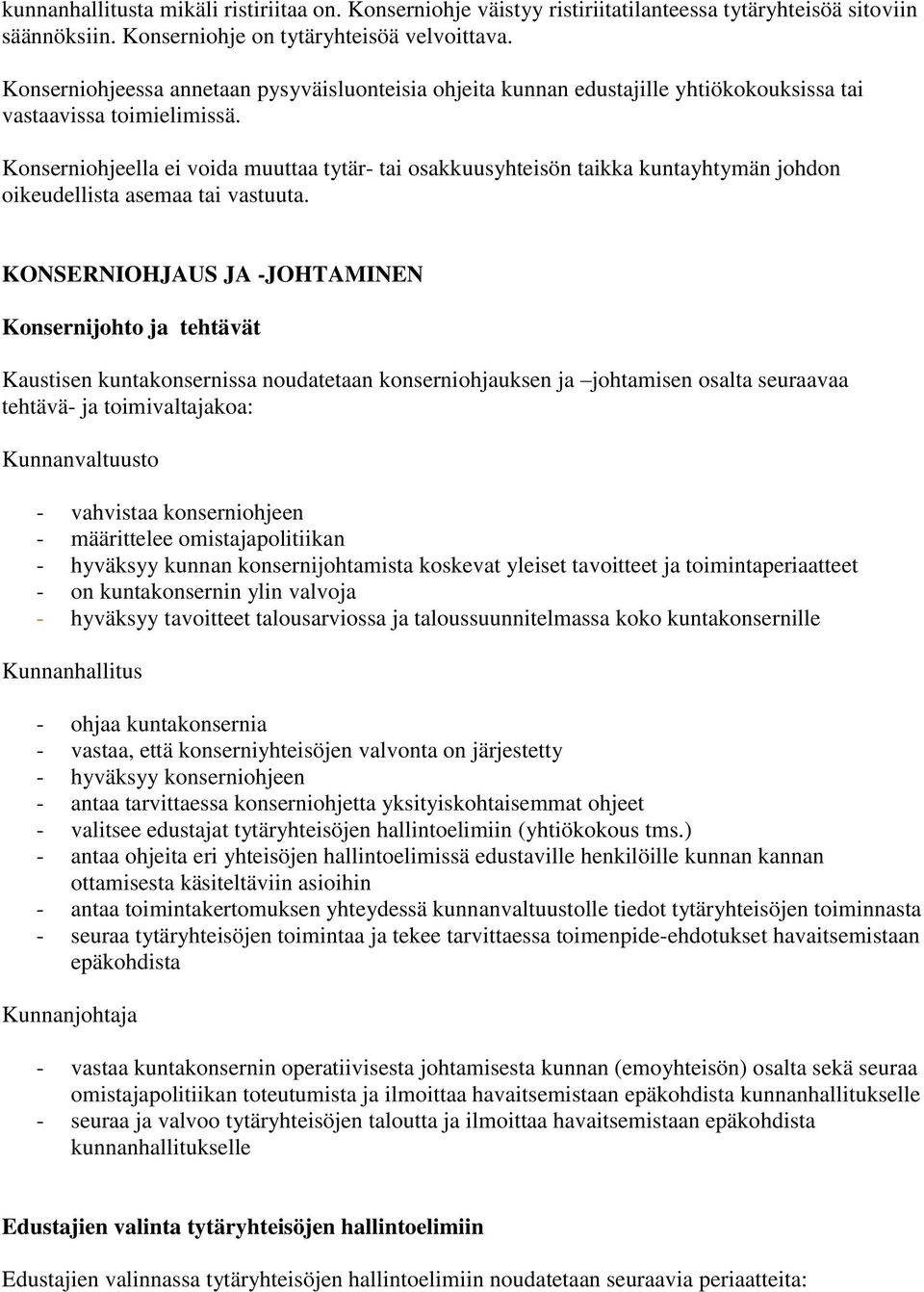 Konserniohjeella ei voida muuttaa tytär- tai osakkuusyhteisön taikka kuntayhtymän johdon oikeudellista asemaa tai vastuuta.