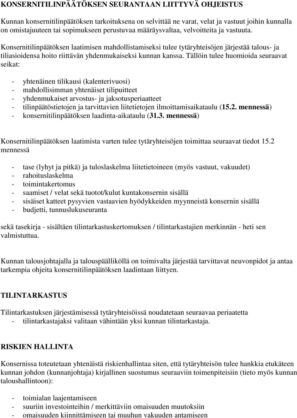 Tällöin tulee huomioida seuraavat seikat: - yhtenäinen tilikausi (kalenterivuosi) - mahdollisimman yhtenäiset tilipuitteet - yhdenmukaiset arvostus- ja jaksotusperiaatteet - tilinpäätöstietojen ja