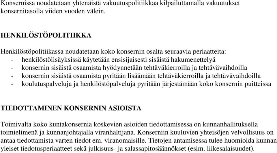 osaamista hyödynnetään tehtäväkierroilla ja tehtävävaihdoilla - konsernin sisäistä osaamista pyritään lisäämään tehtäväkierroilla ja tehtävävaihdoilla - koulutuspalveluja ja henkilöstöpalveluja