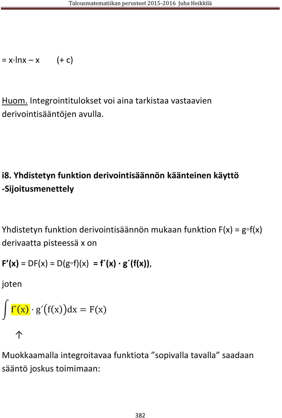 derivointisäännön mukaan funktion F(x) = g f(x) derivaatta pisteessä x on F (x) = DF(x) = D(g f)(x) = f (x) g