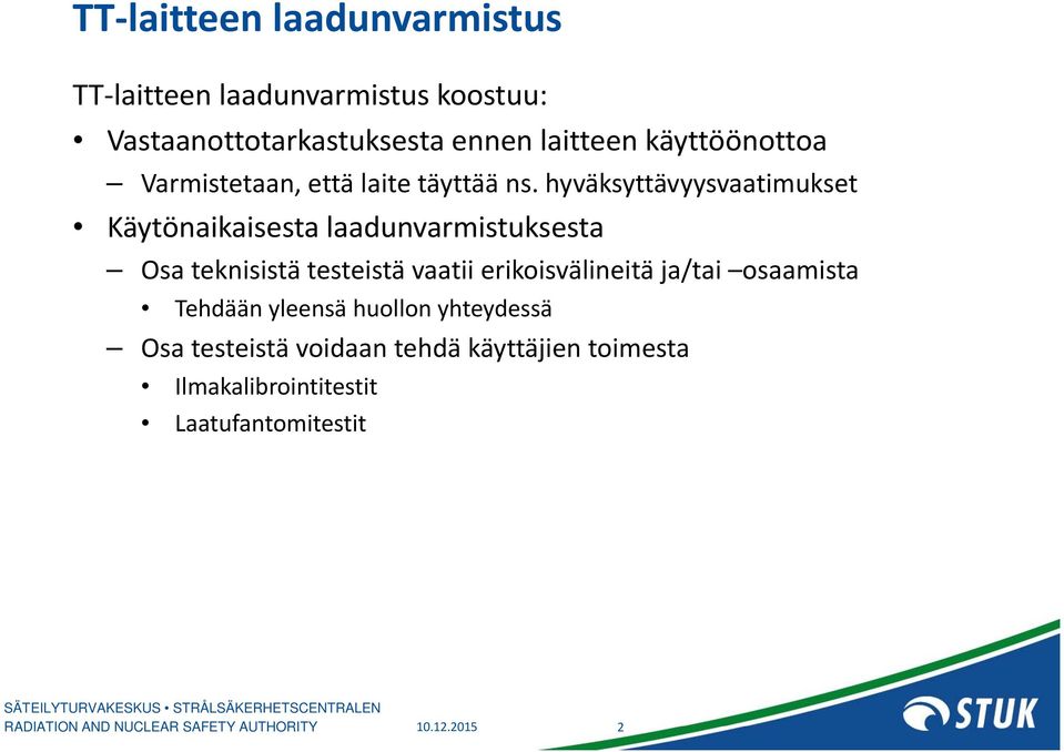 hyväksyttävyysvaatimukset Käytönaikaisesta laadunvarmistuksesta Osa teknisistä testeistä vaatii