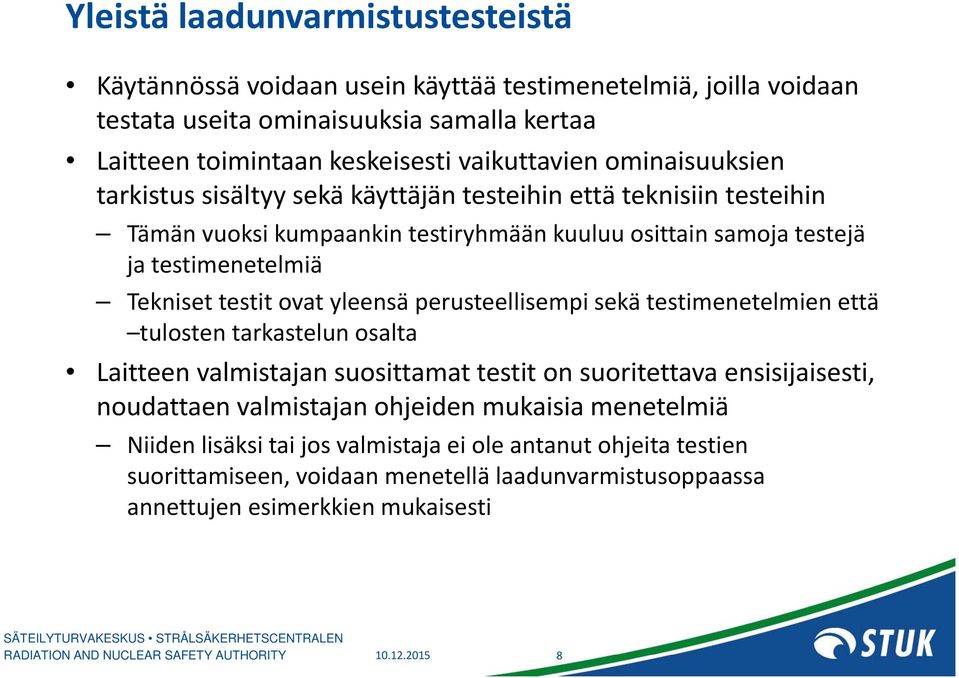 ovat yleensä perusteellisempi sekä testimenetelmien että tulosten tarkastelun osalta Laitteen valmistajan suosittamat testit on suoritettava ensisijaisesti, noudattaen valmistajan ohjeiden