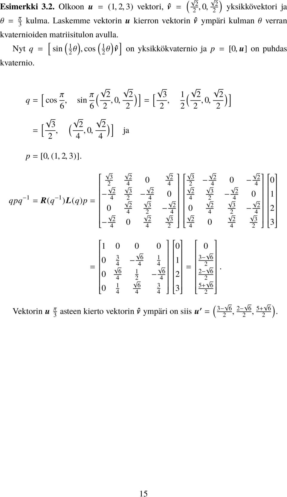 Nyt q = [ sin ( 1 θ), cos ( 1 θ) ˆv ] on yksikkökvaternio ja p = [, u] on puhdas kvaternio.