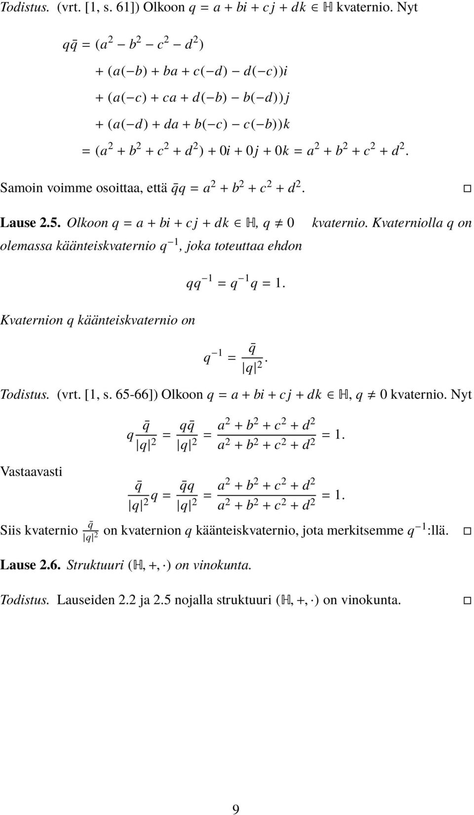 Samoin voimme osoittaa, että qq = a + b + c + d. Lause.5. Olkoon q = a + bi + c j + dk H, q olemassa käänteiskvaternio q 1, joka toteuttaa ehdon kvaternio.