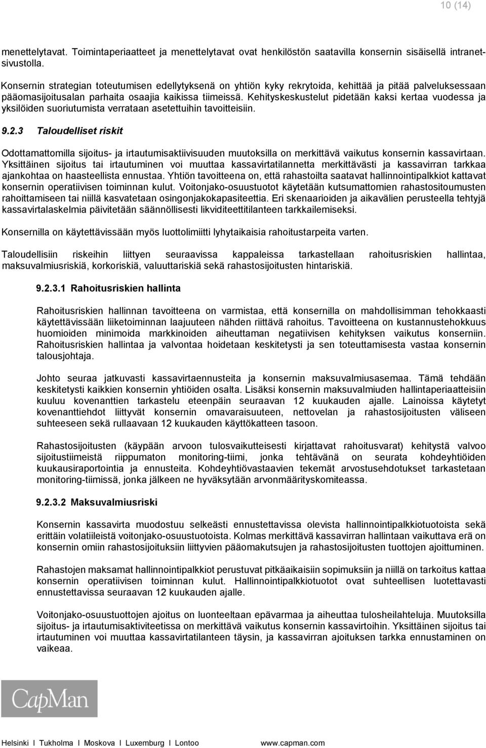 Kehityskeskustelut pidetään kaksi kertaa vuodessa ja yksilöiden suoriutumista verrataan asetettuihin tavoitteisiin. 9.2.