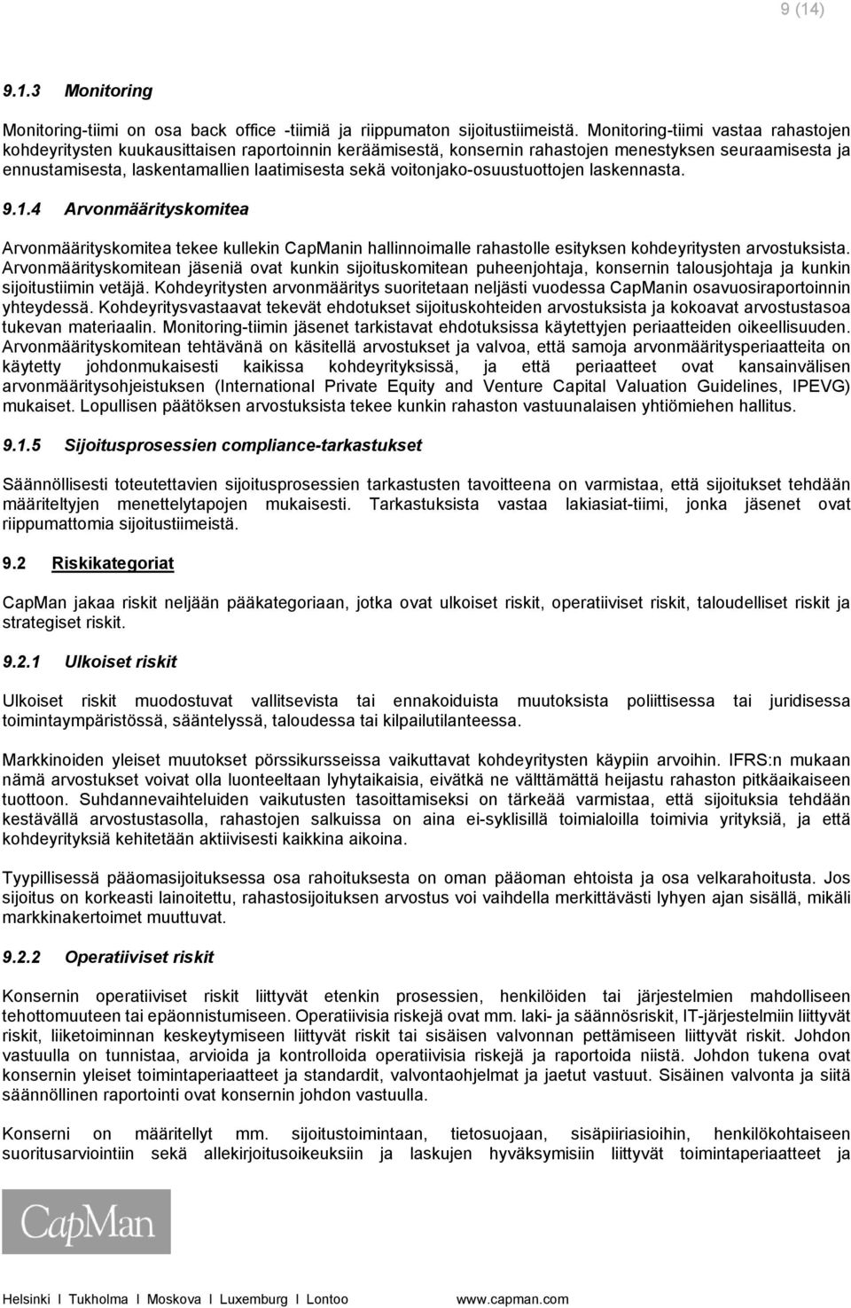 voitonjako-osuustuottojen laskennasta. 9.1.4 Arvonmäärityskomitea Arvonmäärityskomitea tekee kullekin CapManin hallinnoimalle rahastolle esityksen kohdeyritysten arvostuksista.