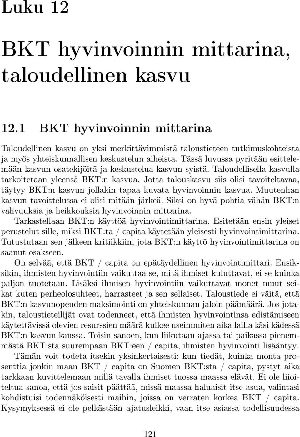 Tässä luvussa pyritään esittelemään kasvun osatekijöitä ja keskustelua kasvun syistä. Taloudellisella kasvulla tarkoitetaan yleensä BKT:n kasvua.