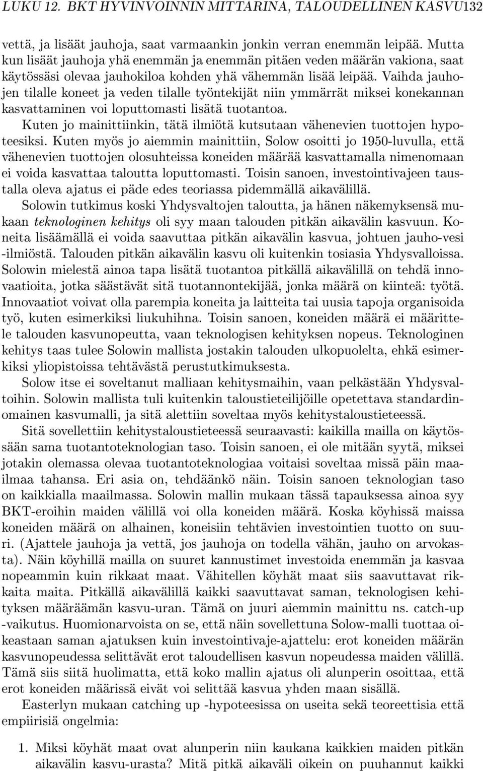 Vaihda jauhojen tilalle koneet ja veden tilalle työntekijät niin ymmärrät miksei konekannan kasvattaminen voi loputtomasti lisätä tuotantoa.