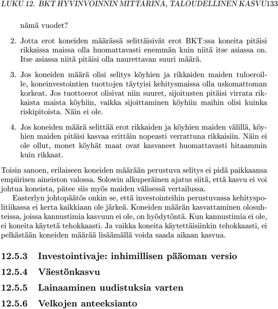 3. Jos koneiden määrä olisi selitys köyhien ja rikkaiden maiden tuloeroille, koneinvestointien tuottojen täytyisi kehitysmaissa olla uskomattoman korkeat.