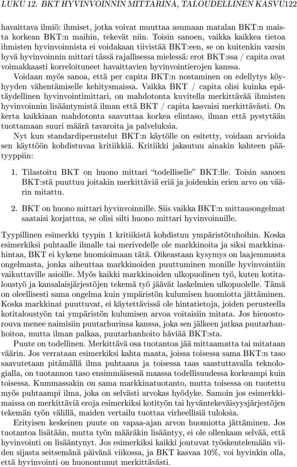 voimakkaasti korreloituneet havaittavien hyvinvointierojen kanssa. Voidaan myös sanoa, että per capita BKT:n nostaminen on edellytys köyhyyden vähentämiselle kehitysmaissa.