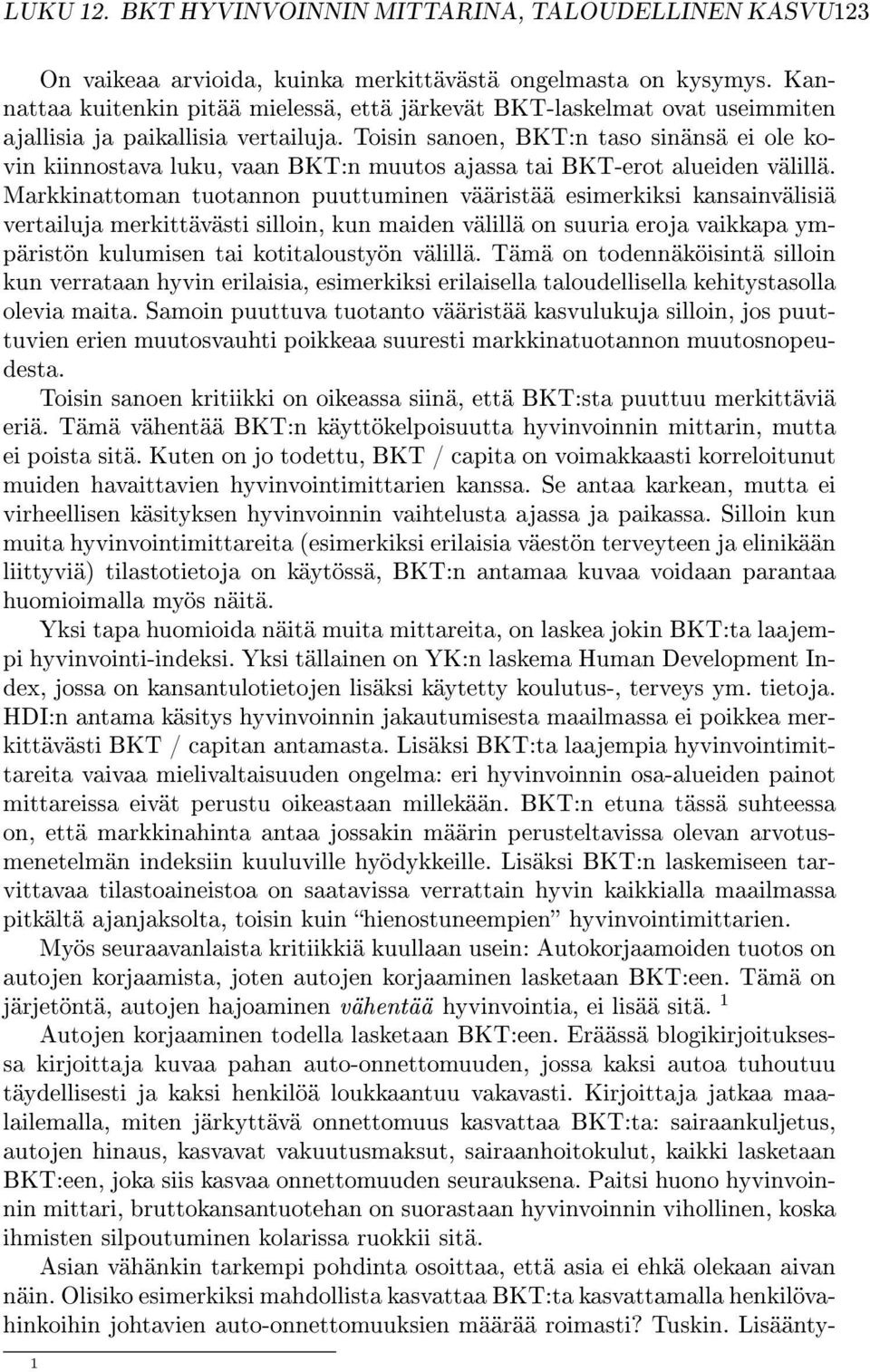 Toisin sanoen, BKT:n taso sinänsä ei ole kovin kiinnostava luku, vaan BKT:n muutos ajassa tai BKT-erot alueiden välillä.