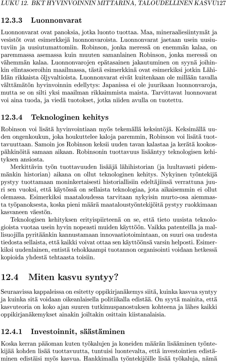 Robinson, jonka meressä on enemmän kalaa, on paremmassa asemassa kuin muuten samanlainen Robinson, jonka meressä on vähemmän kalaa.