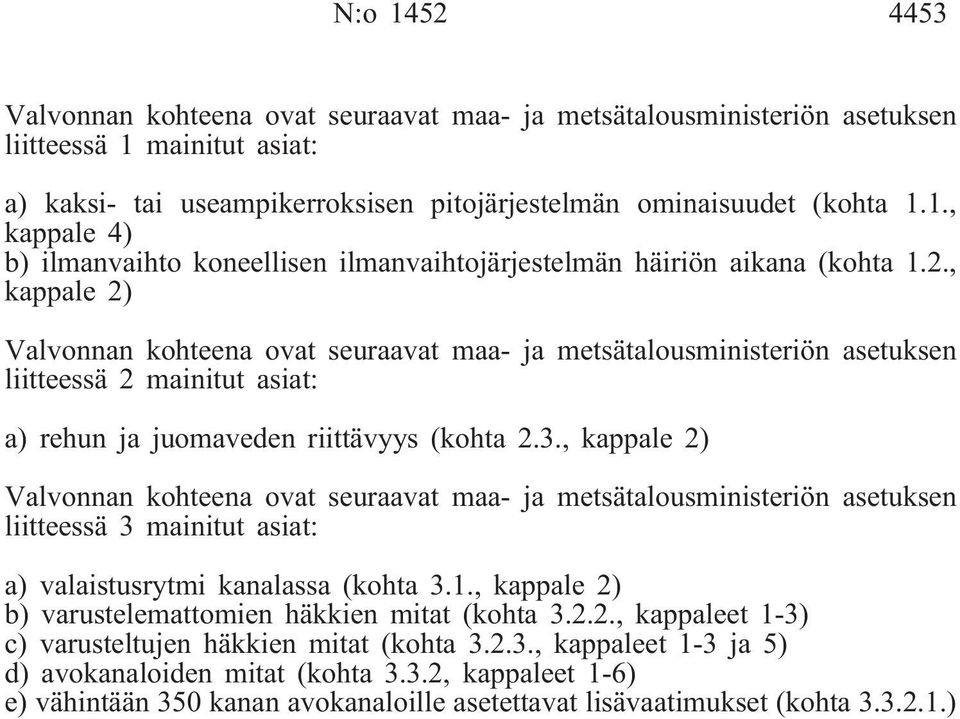 , kappale 2) Valvonnan kohteena ovat seuraavat maa- ja metsätalousministeriön asetuksen liitteessä 3 mainitut asiat: a) valaistusrytmi kanalassa (kohta 3.1.