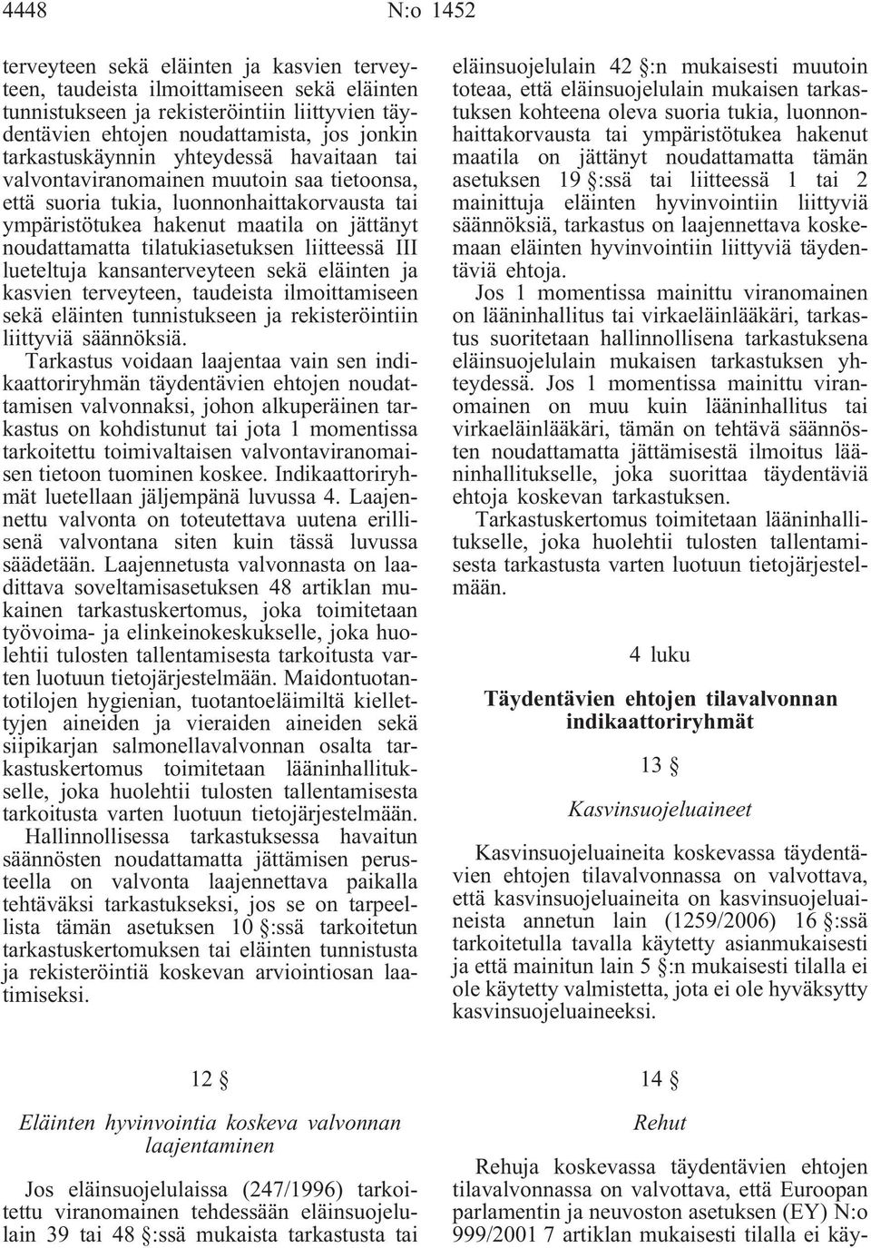 tilatukiasetuksen liitteessä III lueteltuja kansanterveyteen sekä eläinten ja kasvien terveyteen, taudeista ilmoittamiseen sekä eläinten tunnistukseen ja rekisteröintiin liittyviä säännöksiä.