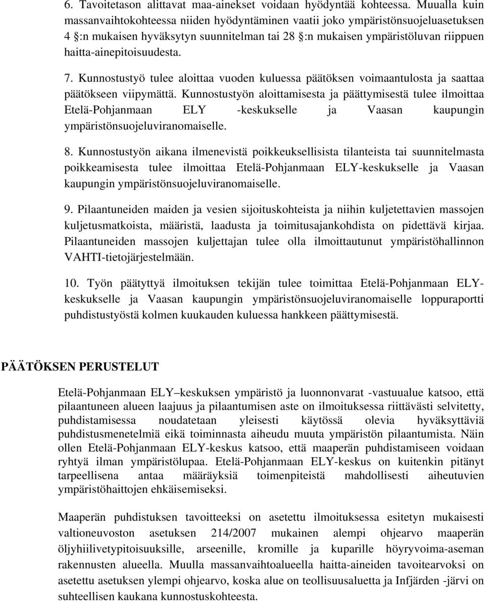 haitta-ainepitoisuudesta. 7. Kunnostustyö tulee aloittaa vuoden kuluessa päätöksen voimaantulosta ja saattaa päätökseen viipymättä.