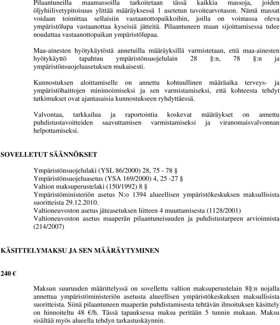 Pilaantuneen maan sijoittamisessa tulee noudattaa vastaanottopaikan ympäristölupaa.