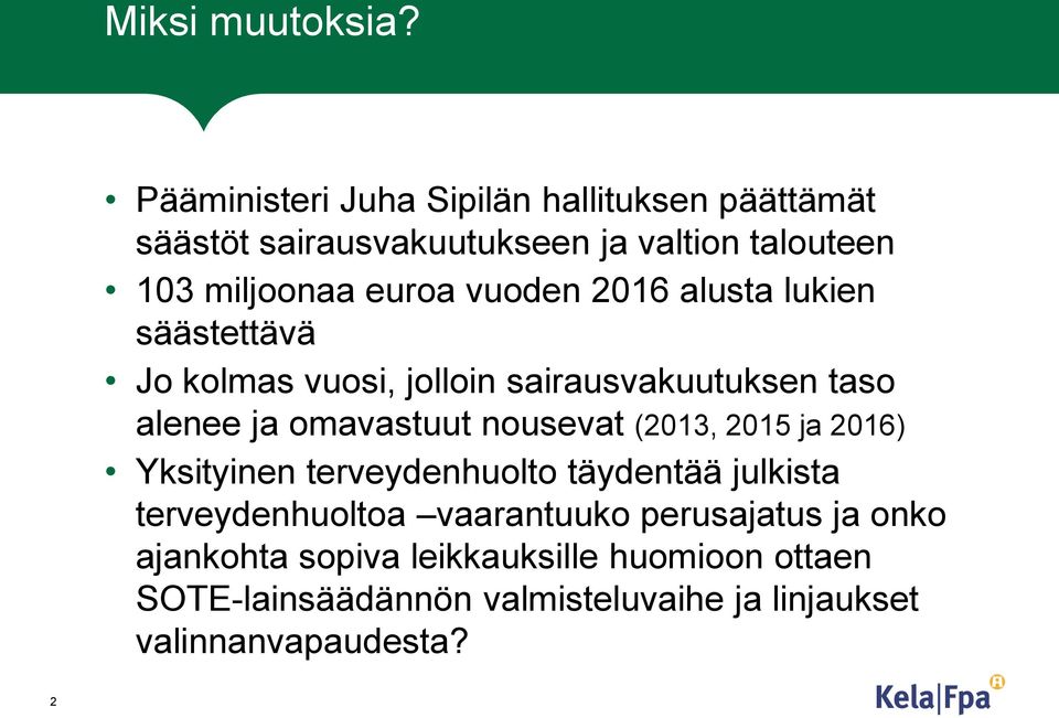 vuoden 2016 alusta lukien säästettävä Jo kolmas vuosi, jolloin sairausvakuutuksen taso alenee ja omavastuut nousevat